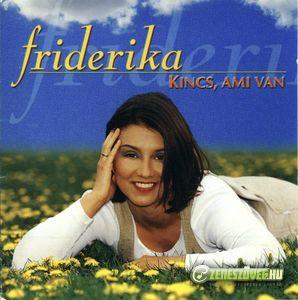 Friderika Kincs, ami van